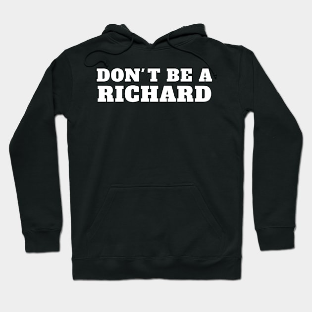 Dont Be A Richard name Birthday Hoodie by lightbulbmcoc